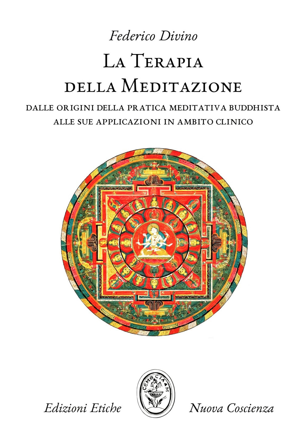 La terapia della meditazione. Dalle origini della pratica meditativa buddhista alle sue applicazioni in ambito clinico
