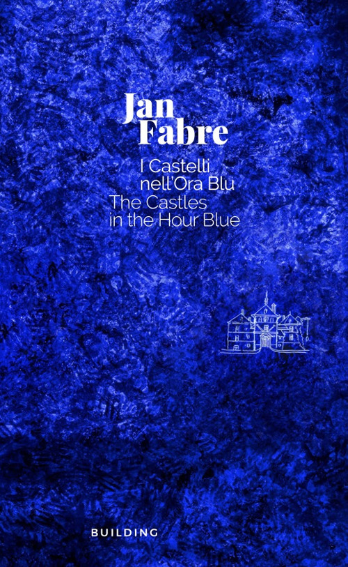 Jan Fabre. I castelli nell'ora blu-The Castles in the Hour Blue