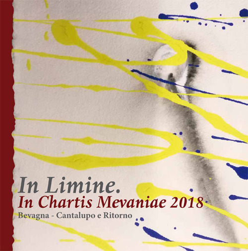 In limine. In chartis mevaniae 2018. Bevagna. Cantalupo e ritorno. Catalogo della mostra (Bevagna, 21 luglio-26 agosto 2018)