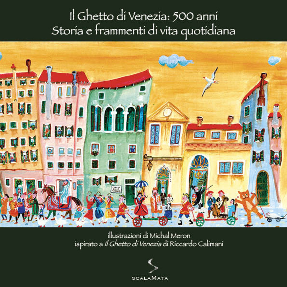 Il ghetto di Venezia: 500 anni. Storia e frammenti di vita quotidiana