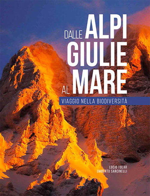 Dalle Alpi Giulie al mare. Viaggio nella biodiversità-From the Julian Alps to the Adriatic