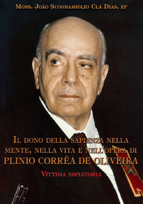 Il dono della sapienza nella mente, nella vita e nell’opera di Plinio Corrêa De Oliveira. Vol. 4: Vittima espiatoria
