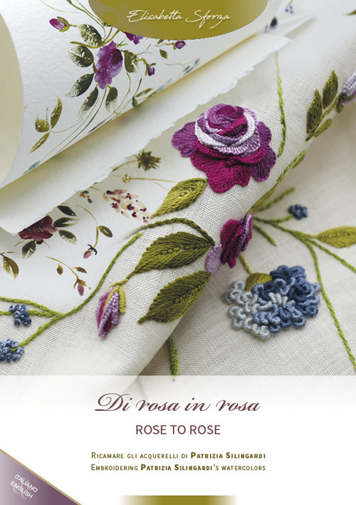 Di rosa in rosa. Ricamare gli acquerelli di Patrizia Silingardi-Rose to rose. Embroidering Patrizia Silingardi's watercolors