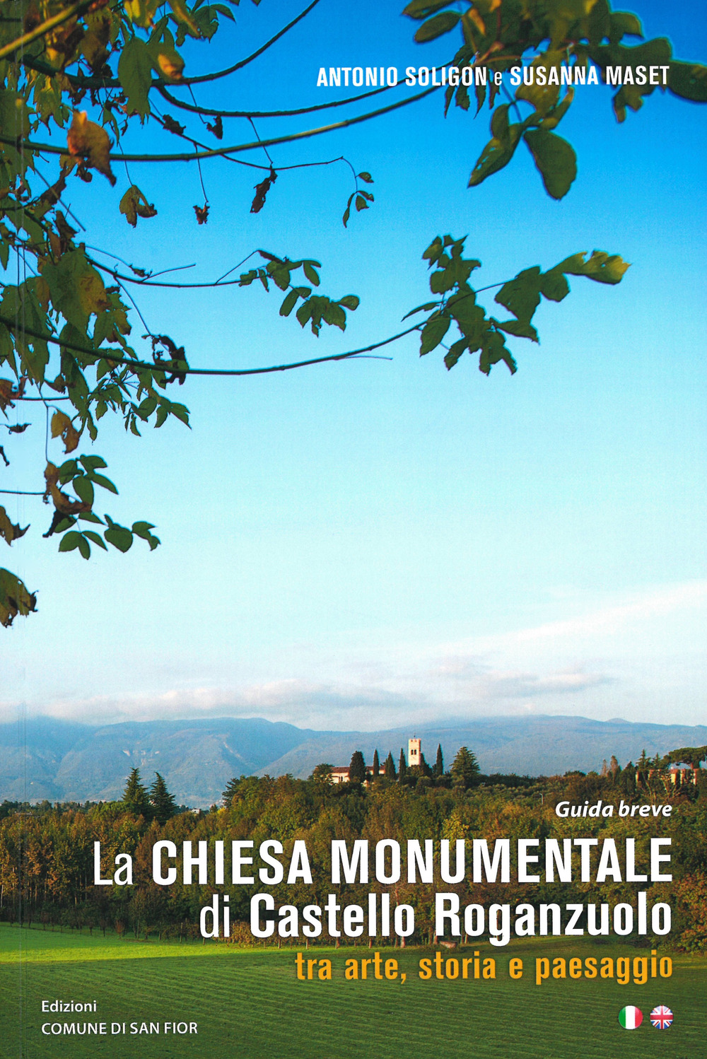 La chiesa monumentale di Castello Roganzuolo tra arte, storia e paesaggio. Ediz. italiana e inglese