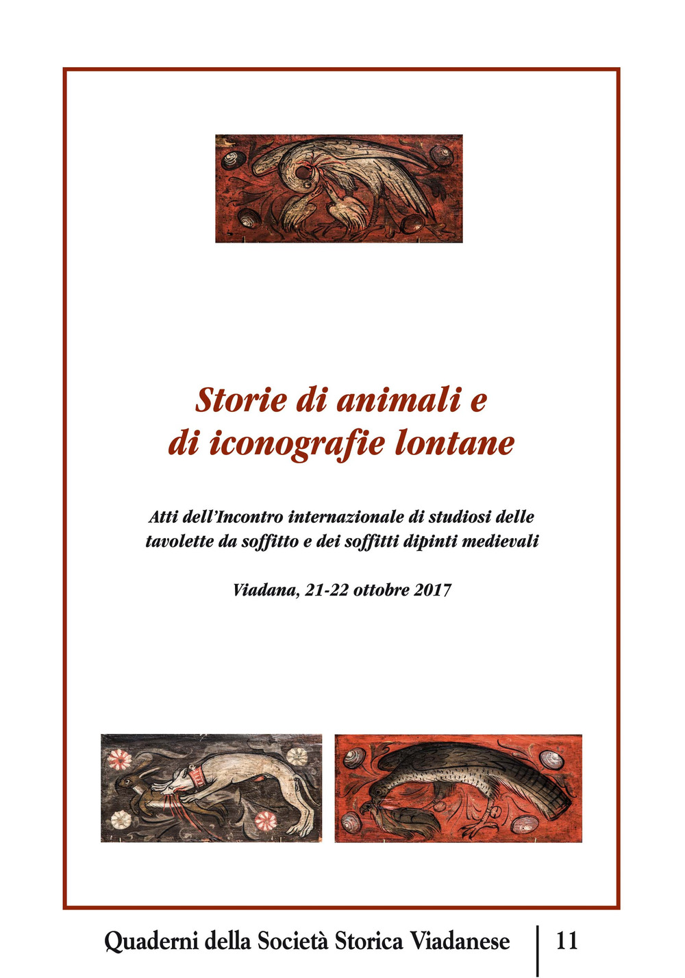 Storie di animali e di iconografie lontane. Atti dell'incontro internazionale di studiosi delle tavolette da soffitto e dei soffitti dipinti medievali. (Viadana, 21-22 ottobre 2017). Ediz. multilingue