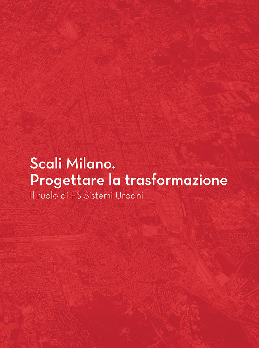 Scali Milano. Progettare la trasformazione. Il ruolo di FS Sistemi Urbani