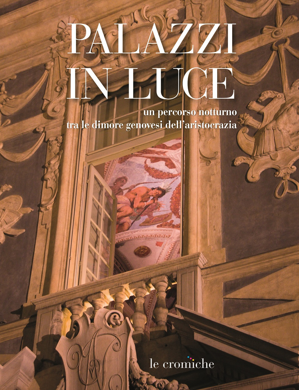 Palazzi in luce. Un percorso notturno tra le dimore genovesi dell'aristocrazia