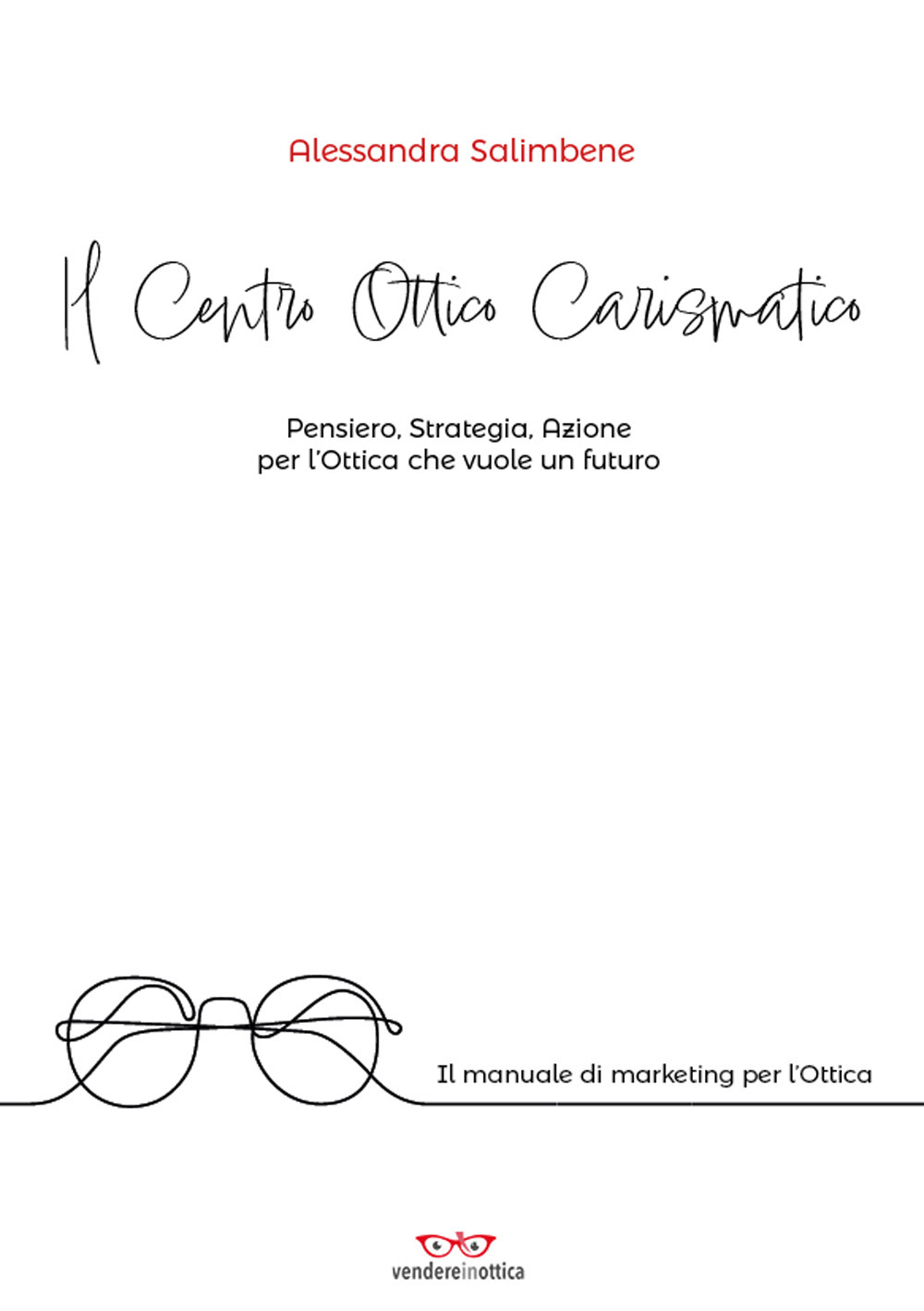 Il centro ottico carismatico. Pensiero, strategia, azione per l’ottica che vuole un futuro
