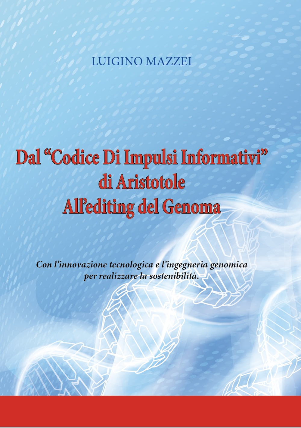 Dal «Codice di impulsi informativi» di Aristotele all’editing del genoma. Con l’innovazione tecnologica e l’ingegneria genomica per realizzare la sostenibilità