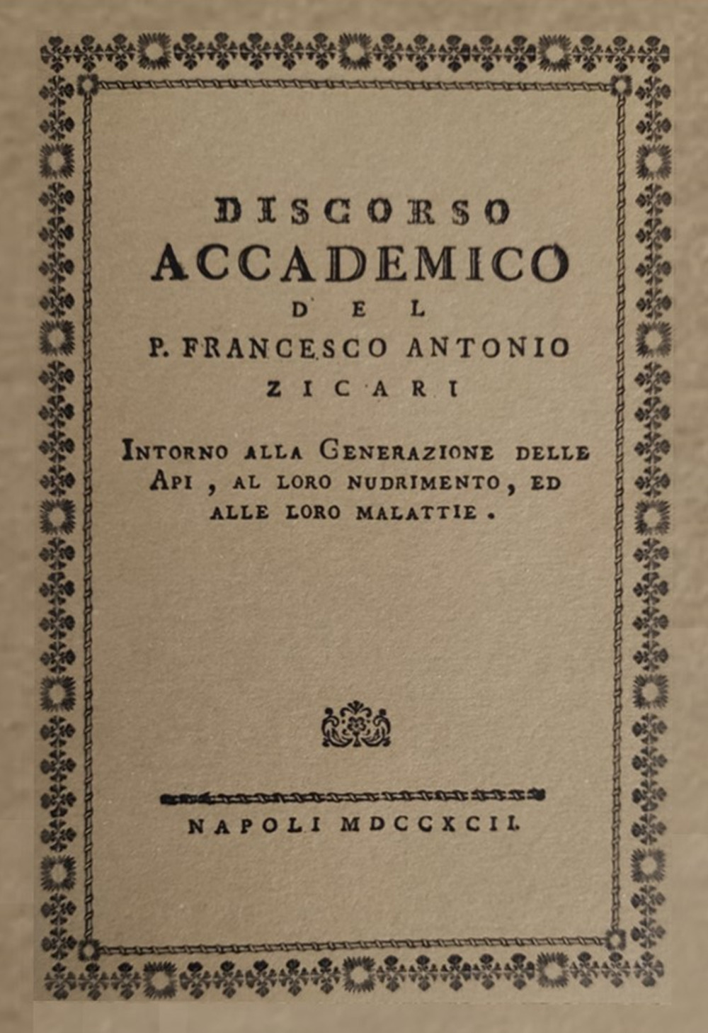 Discorso accademico del P. Francesco Antonio Zicari. Intorno alla Generazione delle api, al loro nudrimento, ed alle loro malattie. Rist anast. 1792