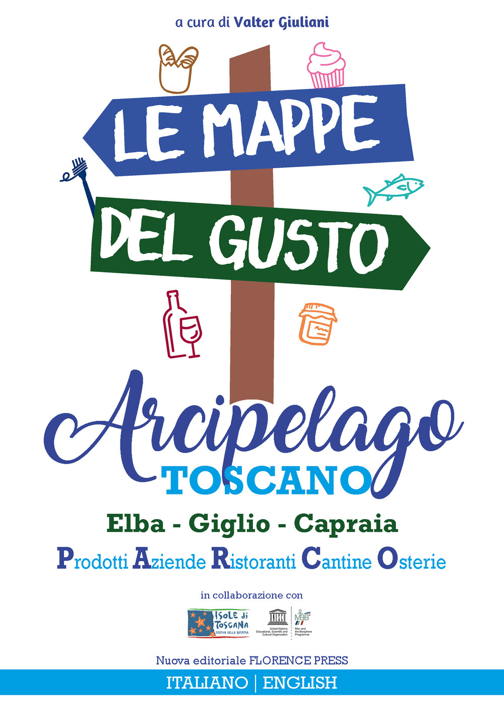 Le mappe del gusto: arcipelago toscano. Isola d’Elba, Giglio, Capraia: prodotti, aziende, ristoranti, cantine, osterie. Ediz. italiana e inglese