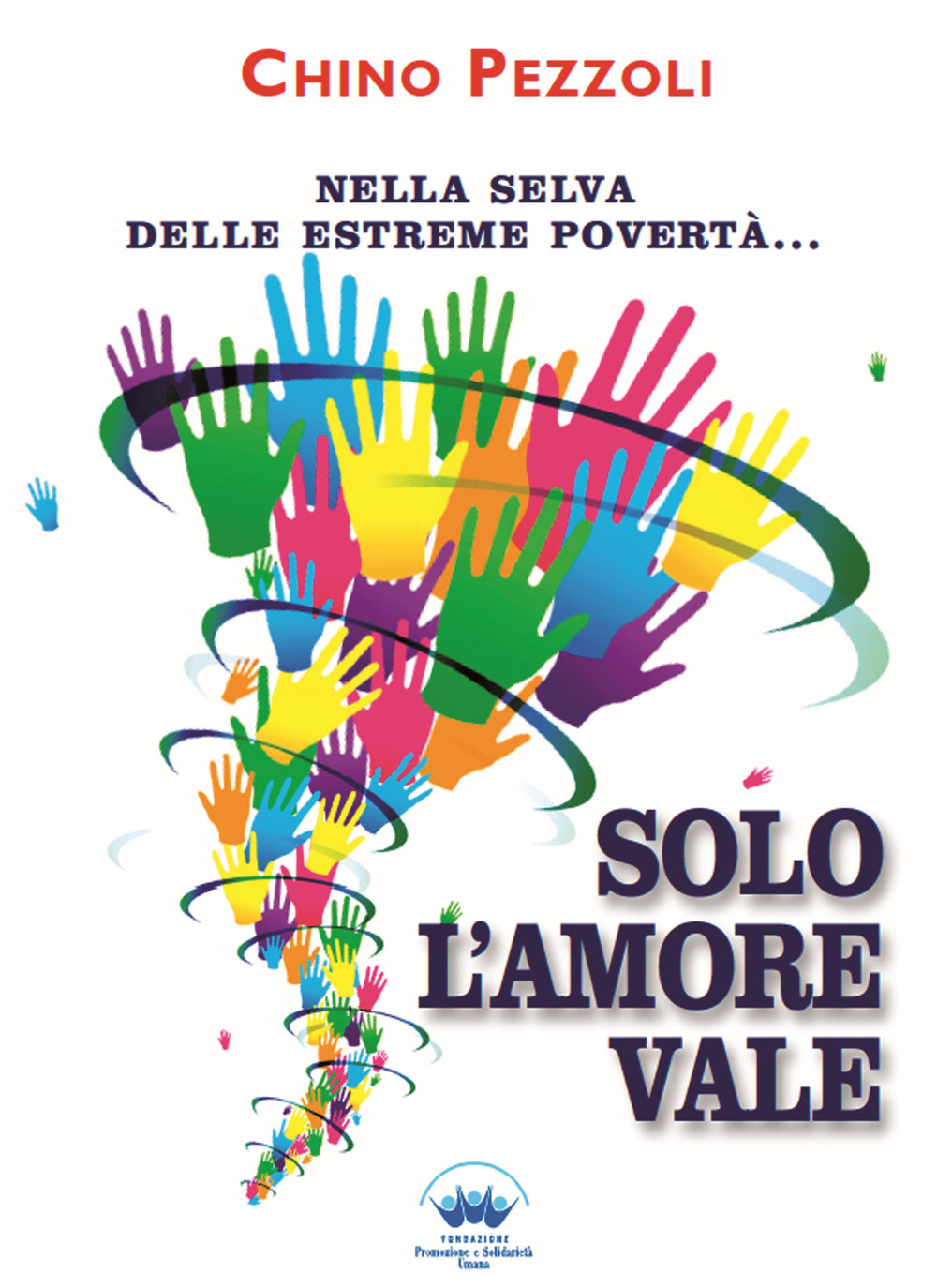 Solo l'amore vale. Nella selva delle estreme povertà...