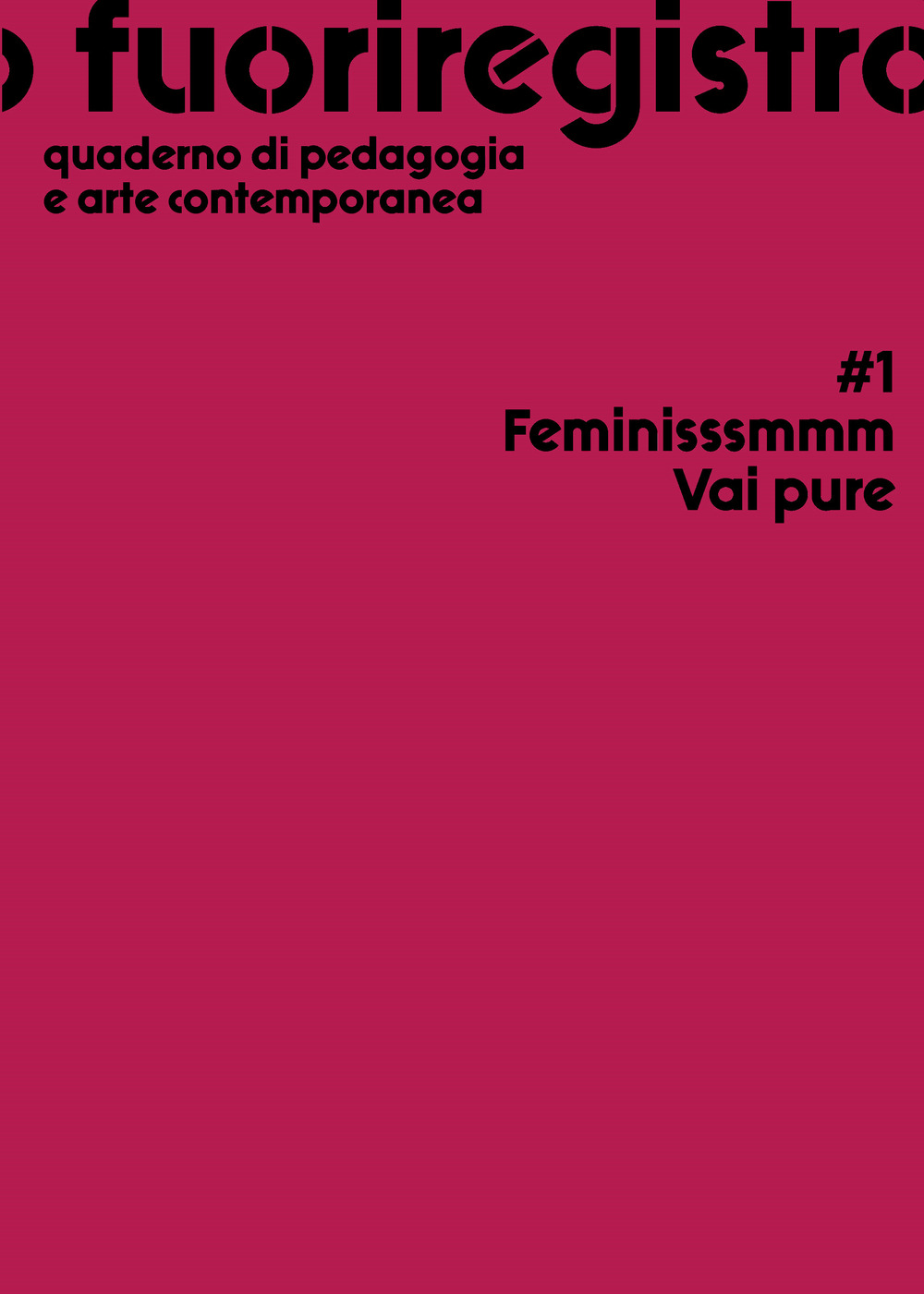 Fuoriregistro. Quaderno di pedagogia e arte contemporanea. Vol. 1: Feminisssmmm Vai pure