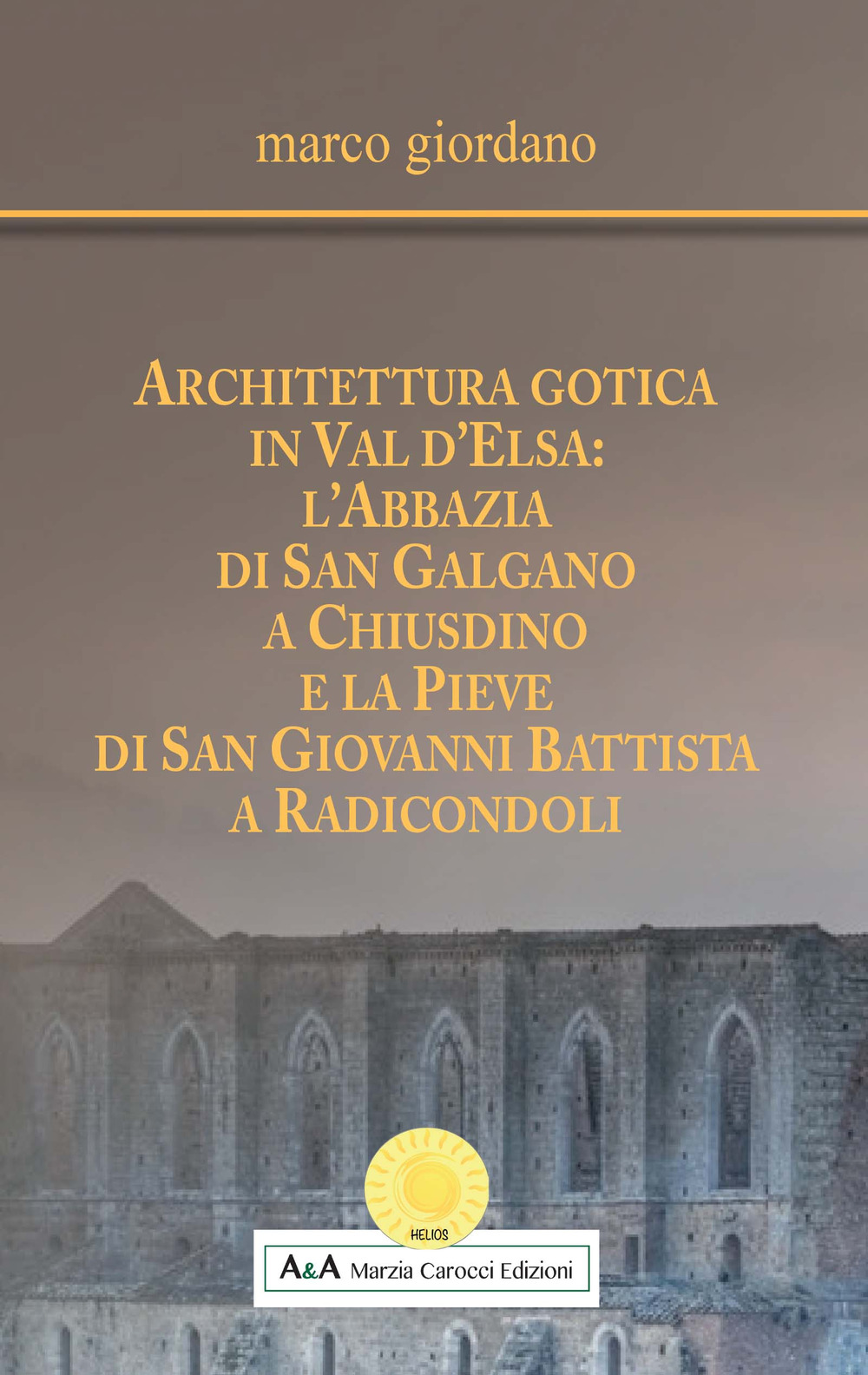 Architettura gotica in Val d'Elsa: l’abbazia di San Galgano a Chiusdino e la Pieve di San Giovanni Battista a Radicondoli