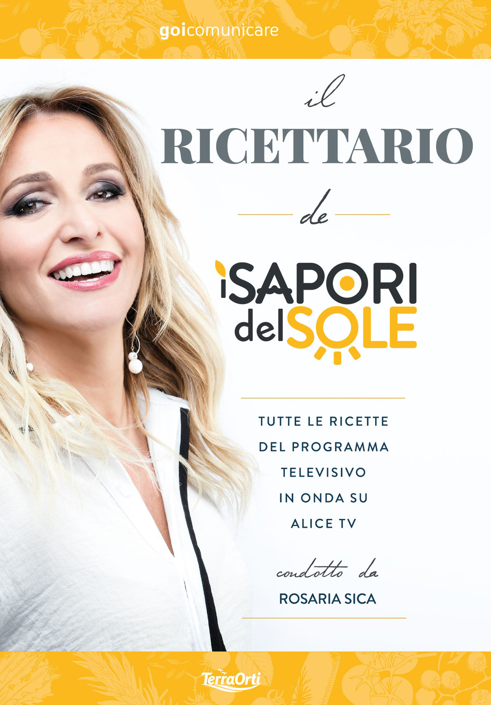 Il ricettario de «I Sapori del Sole». Tutte le ricette del programma televisivo in onda su Alice Tv condotto da Rosaria Sica