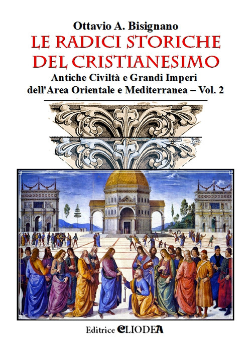 Le radici storiche del cristianesimo. Vol. 2: Antiche civiltà e grandi imperi dell'area orientale e mediterranea