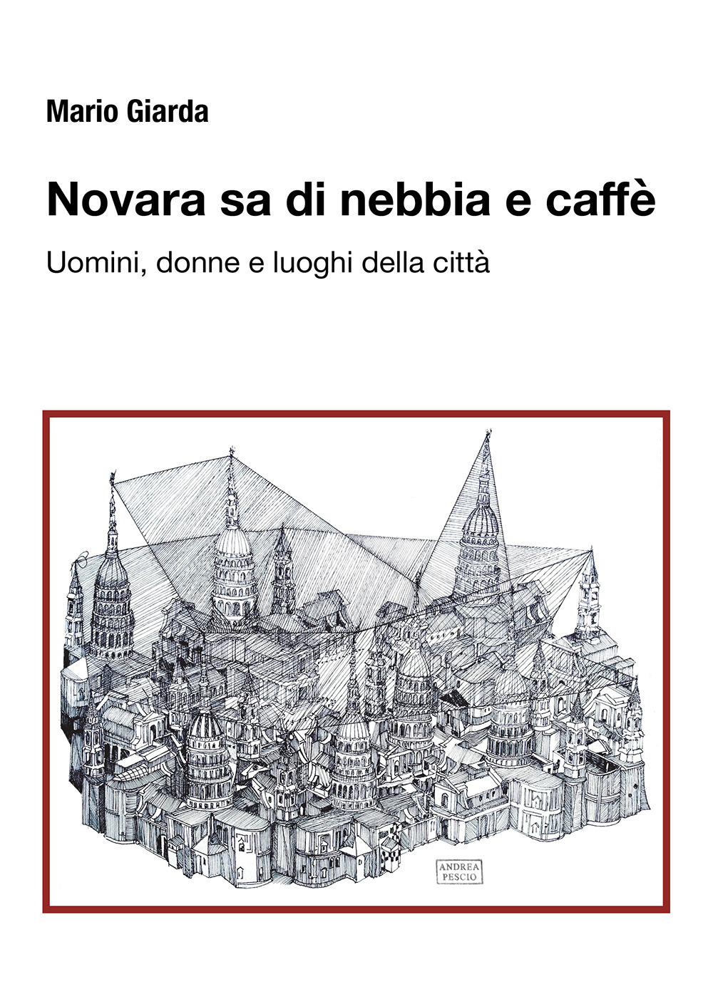 Novara sa di nebbia e caffè. Uomini, donne e luoghi della città
