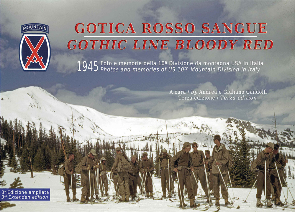 Gotica rosso sangue. 1945 foto e memorie della 10ª Divisione di montagna USA in Italia-Gothic line blood red. 1945 photos and memories of US 10th Mountain Division in Italy
