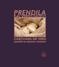 Prendila dal verso giusto. Carovana dei versi. Parola in azione umana