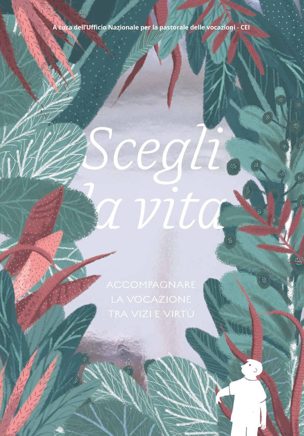 Scegli la vita. Accompagnare la vocazione tra vizi e virtù