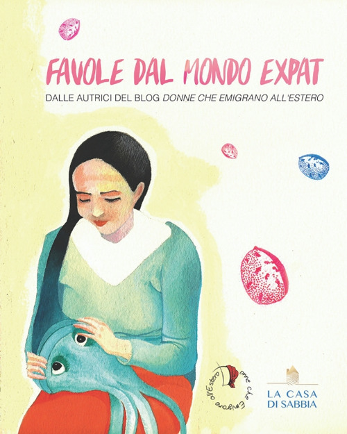 Favole dal mondo expat. Dalle autrici del blog «Donne che emigrano all’estero»
