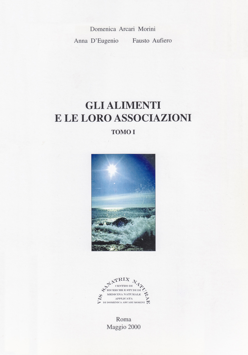 Gli alimenti e le loro associazioni. Vol. 1: Bioterapia nutrizionale. Principi nutrizionali degli alimenti ed azione terapeutica delle loro associazioni