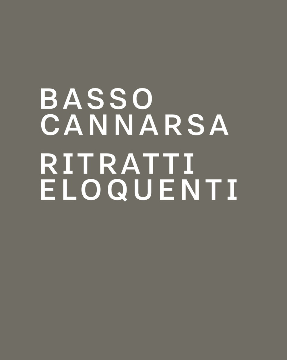 Ritratti eloquenti. Fotografie di scrittori e di protagonisti della scena culturale. Catalogo della mostra di Basso Cannarsa
