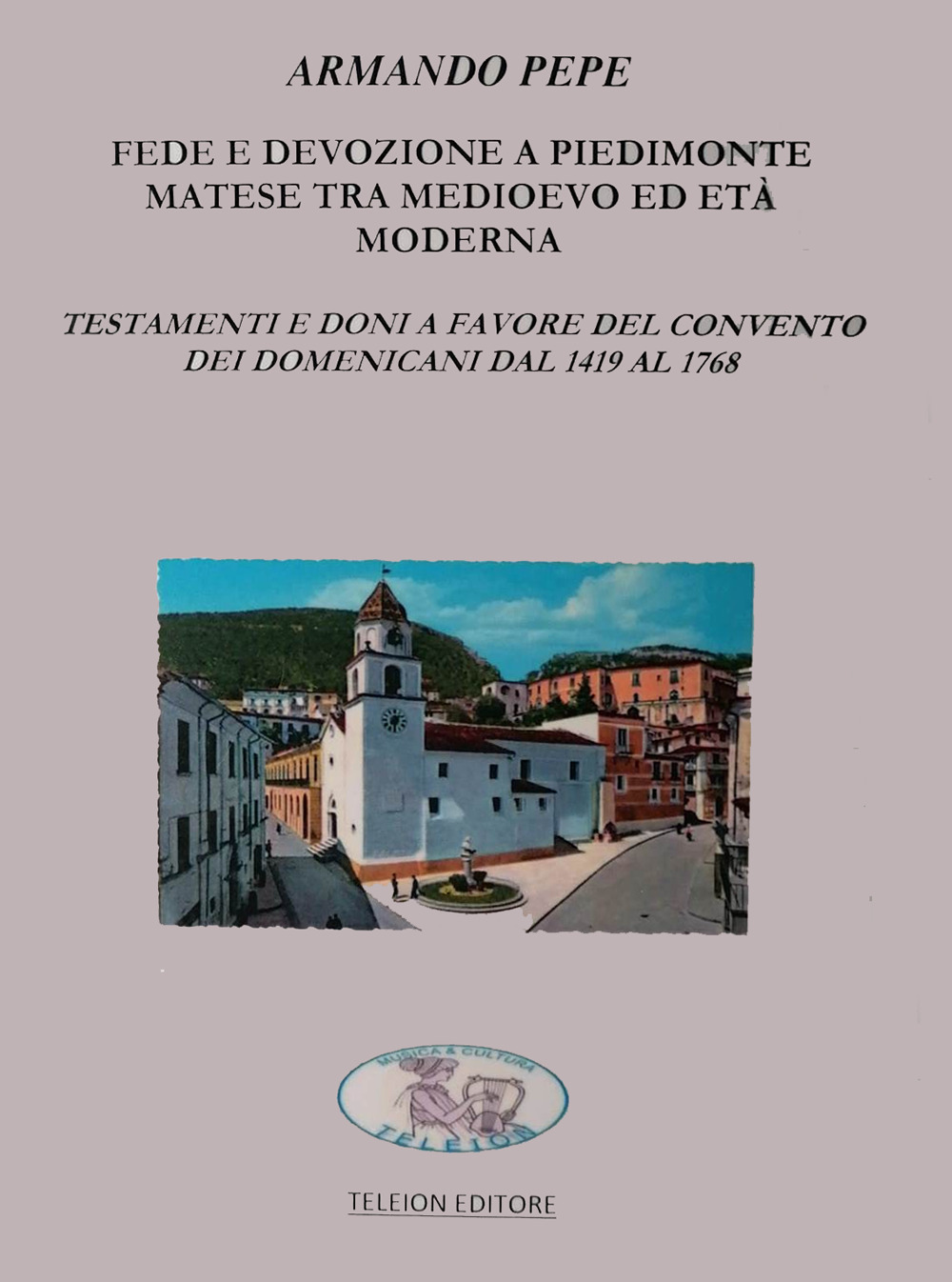 Fede e devozione a Piedimonte Matese tra Medioevo ed età moderna. Testamenti e doni a favore del convento dei domenicani dal 1419 al 1768