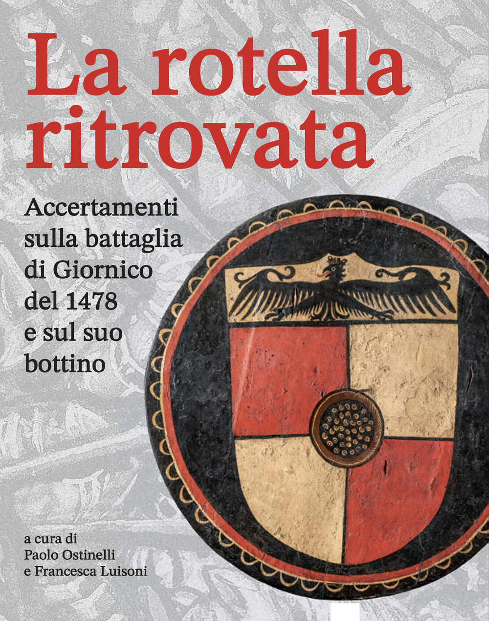 La rotella ritrovata. Accertamenti sulla battaglia di Giornico del 1478 e sul suo bottino
