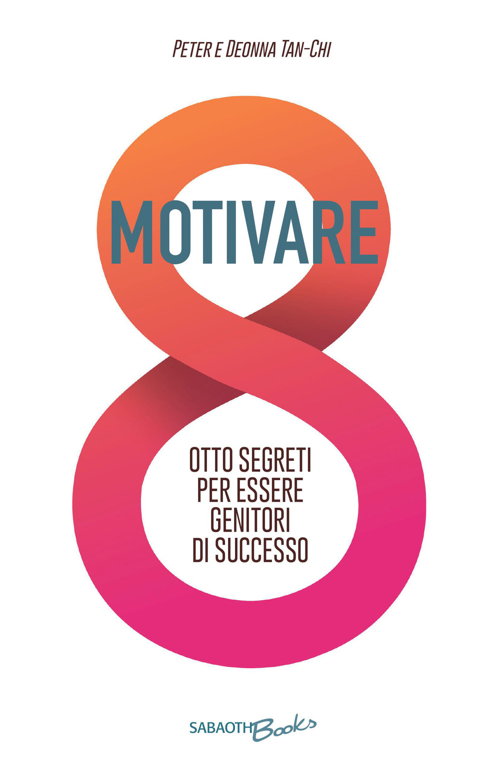 Motivare. Otto segreti per essere genitori di successo