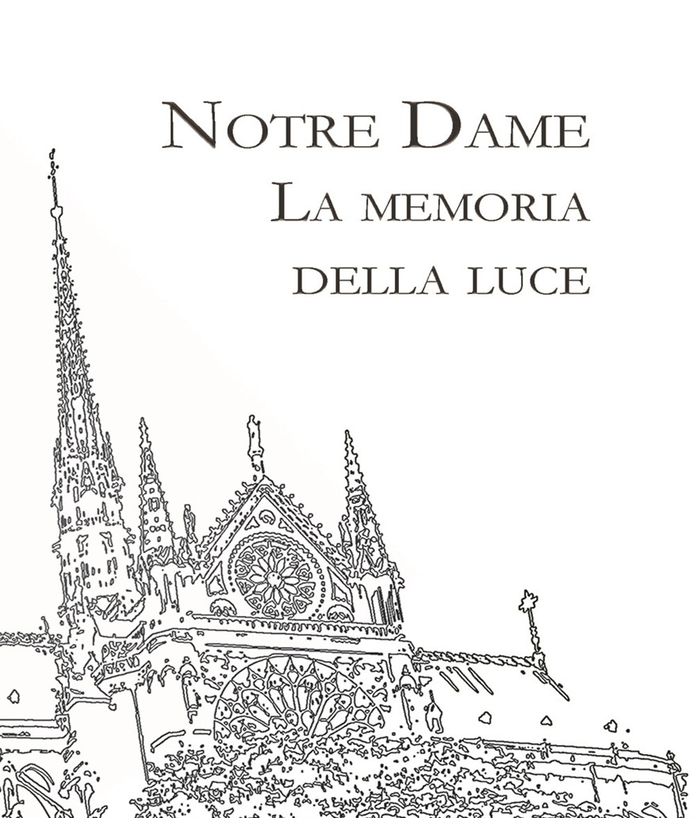 Notre Dame. La memoria della Luce