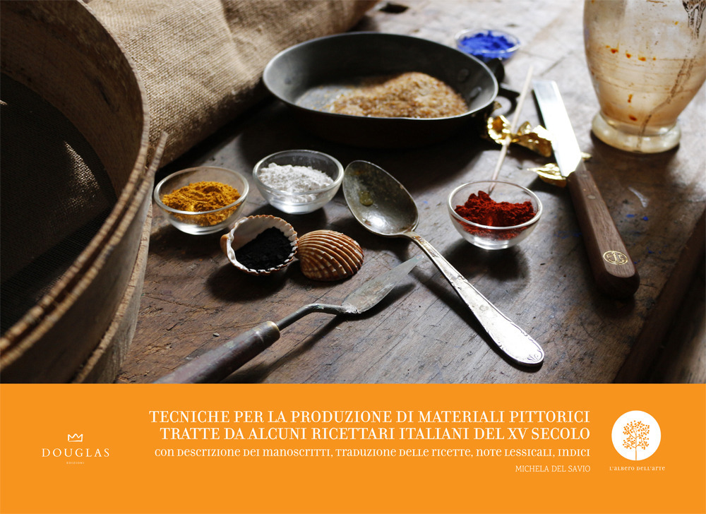Tecniche per la produzione di materiali pittorici tratte da alcuni ricettari italiani del XV secolo. Con descrizione dei manoscritti, traduzione delle ricette, note lessicali, indici