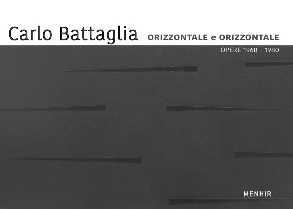 Carlo Battaglia. Orizzontale e orìzzontale. Opere 1968-1980. Ediz. italiana e inglese