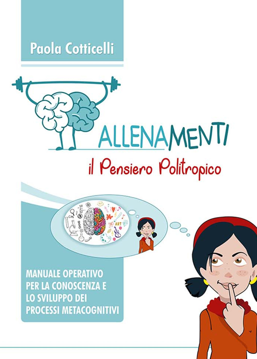 Allenamenti. Il pensiero politropico. Manuale operativo per la conoscenza e lo sviluppo dei processi metacognitivi