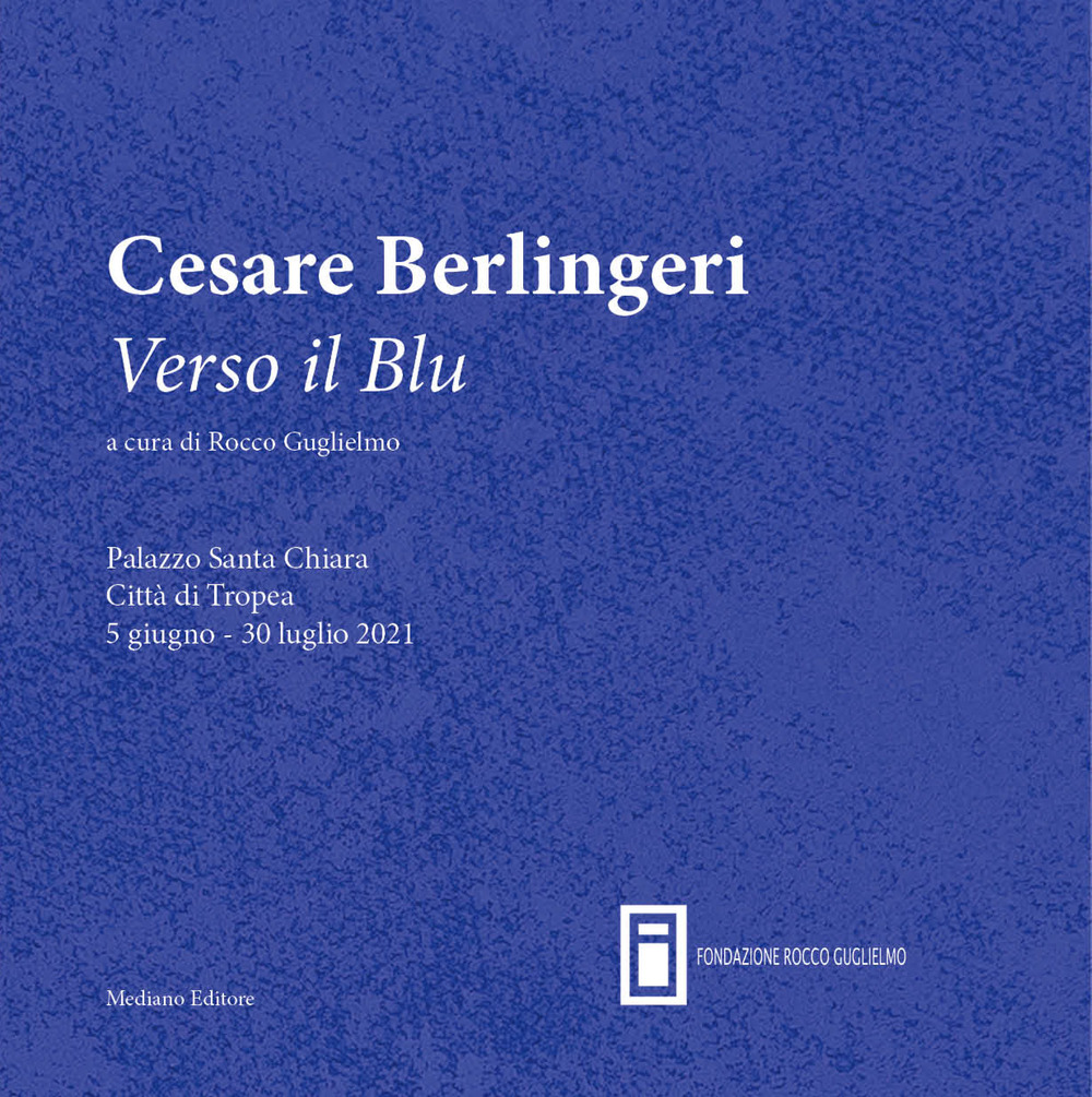 Cesare Berlingeri. Verso il blu. Catalogo della mostra (Palazzo Santa Chiara Tropea, 5 giugno 2021)