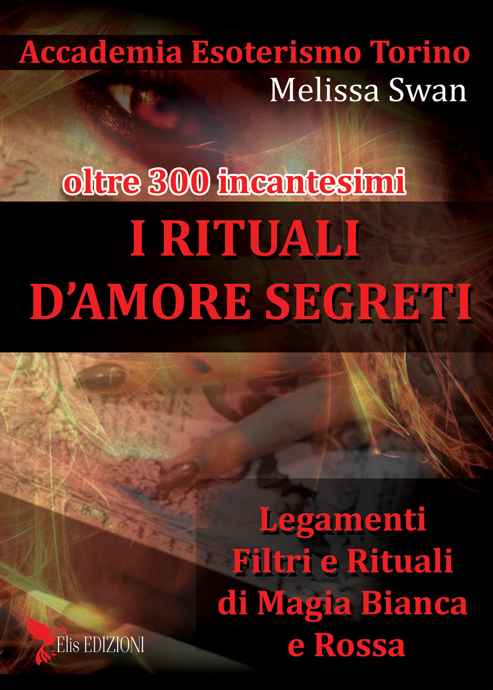 I rituali d'amore segreti. Legamenti, filtri e rituali di magia bianca e rossa