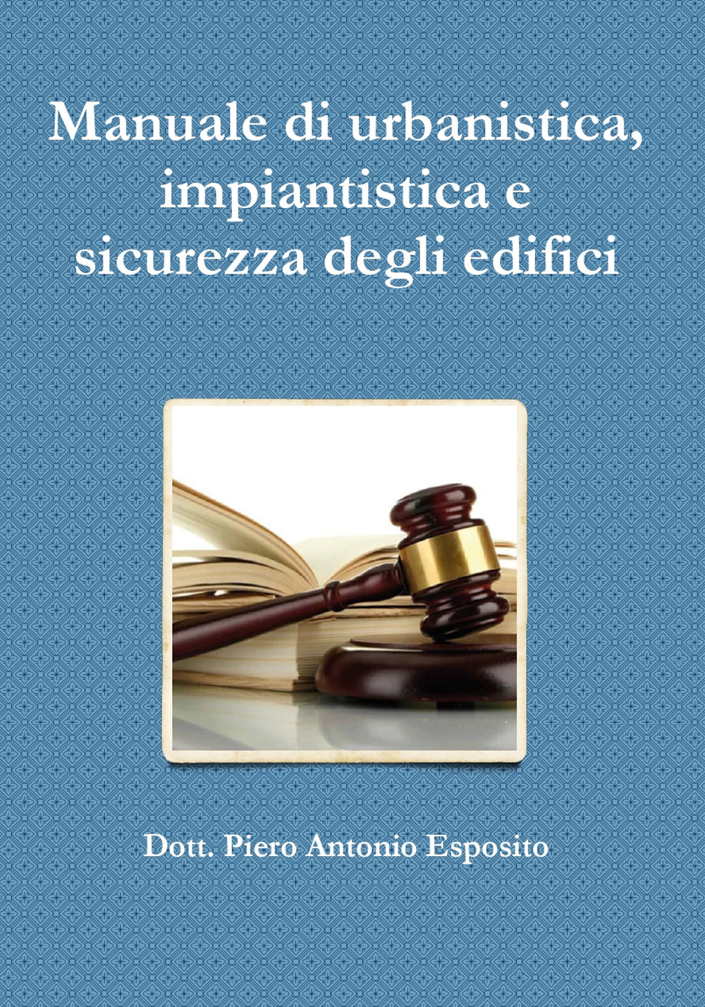 Manuale di urbanistica, impiantistica e sicurezza degli edifici
