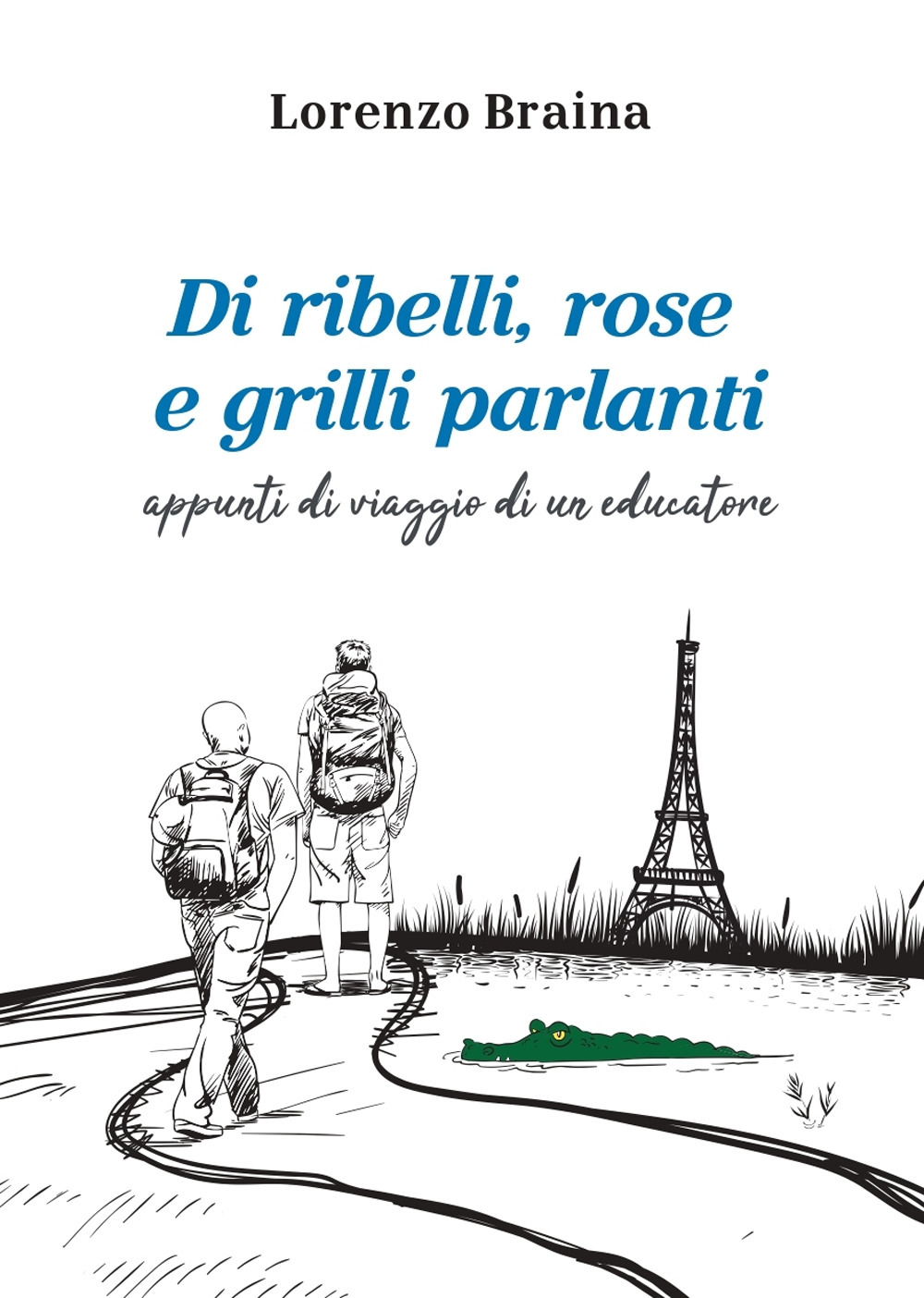 Di ribelli, rose e grilli parlanti. Appunti di viaggio di un educatore