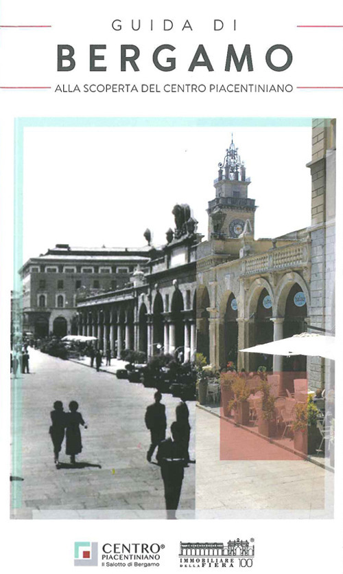 Guida di Bergamo. Alla scoperta del Centro Piacentiniano
