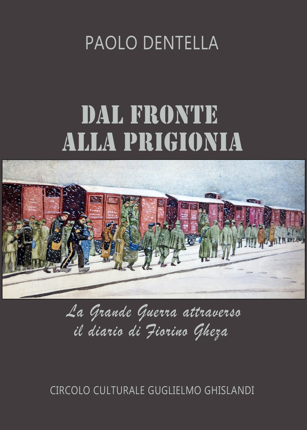 Dal fronte alla prigionia. La Grande Guerra attraverso il diario di Fiorino Gheza