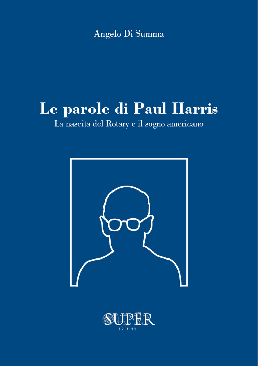 Le parole di Paul Harris. La nascita del Rotary e il sogno americano
