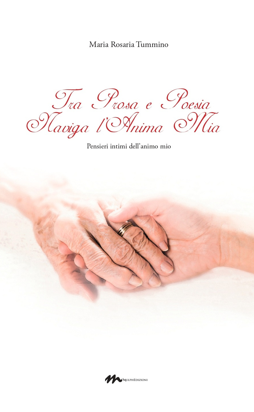 Tra prosa e poesia naviga l'anima mia. Pensieri intimi dell’animo mio
