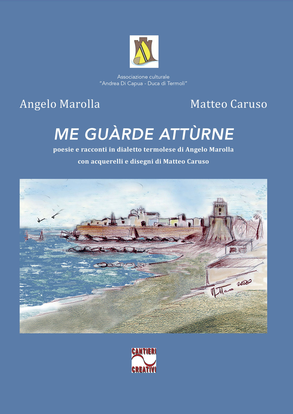 Me guàrde attùrne. Poesie e racconti in dialetto termolese di Angelo Marolla con acquerelli e disegni di Matteo Caruso