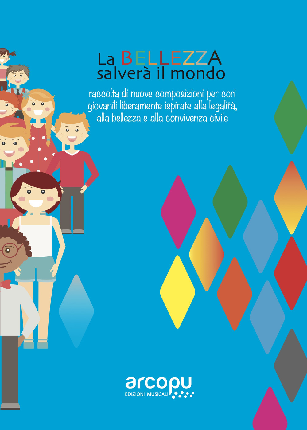 La bellezza salverà il mondo. Raccolta di nuove composizioni per cori giovanili liberamente ispirate alla legalità, alla bellezza e alla convivenza civile