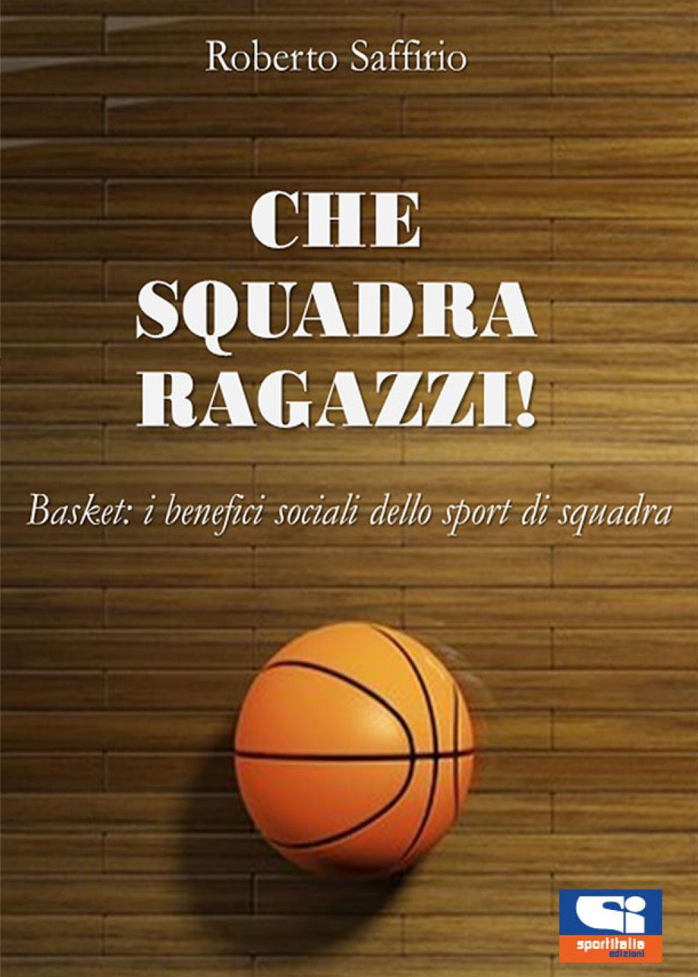 Che squadra ragazzi! Basket: i benefici sociali dello sport di squadra