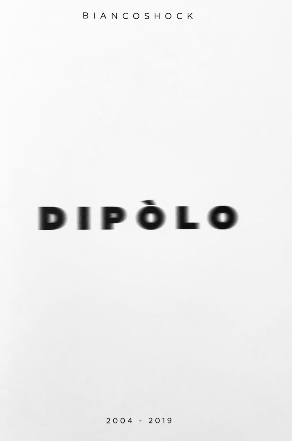 Biancoshock. Dipolo (2004-2019). Ediz. italiana e inglese