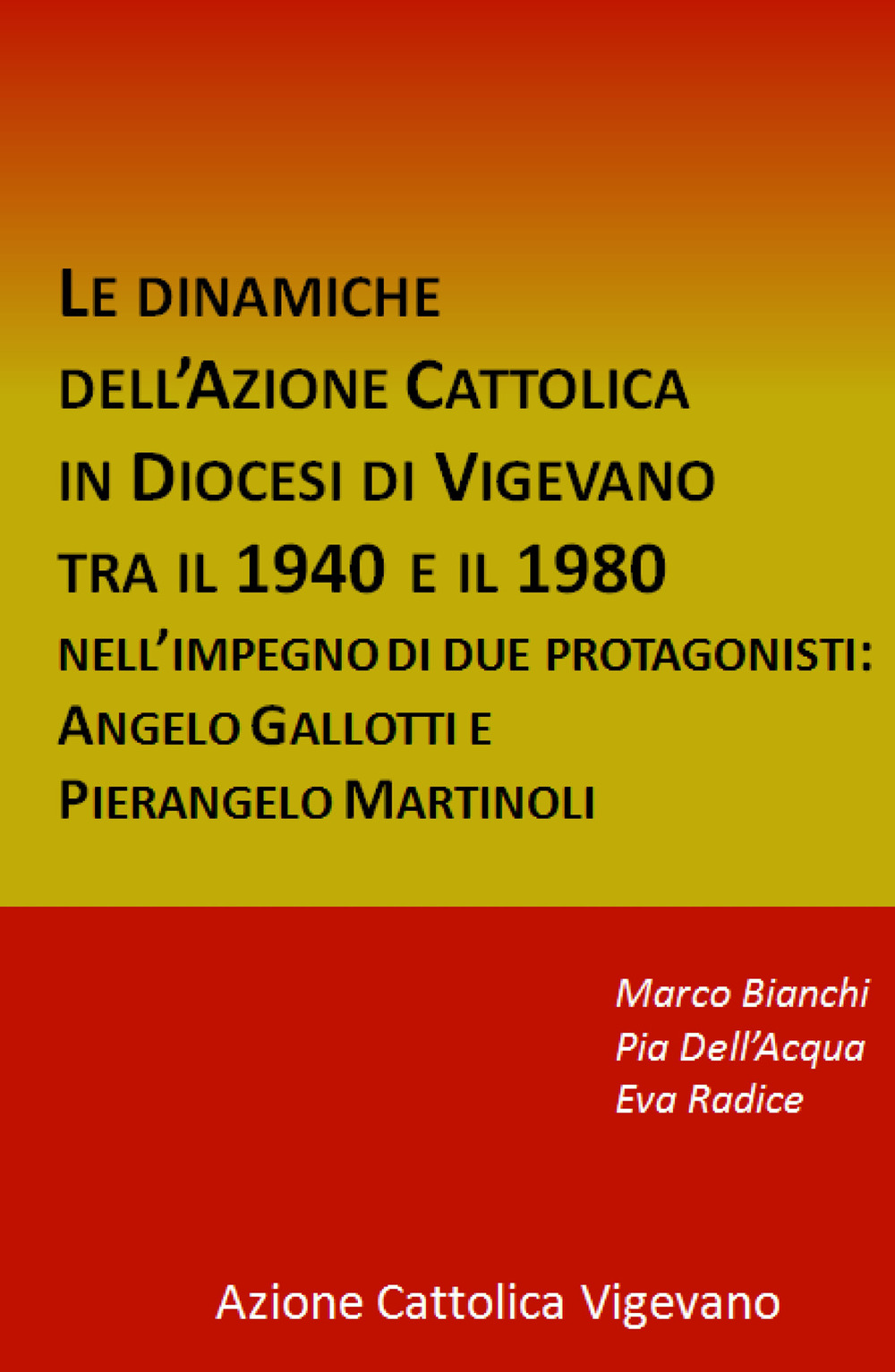 Le dinamiche dell’Azione Cattolica in Diocesi di Vigevano tra il 1940 e il 1980. Nell’impegno di due protagonisti: Angelo Gallotti e Pierangelo Martinoli