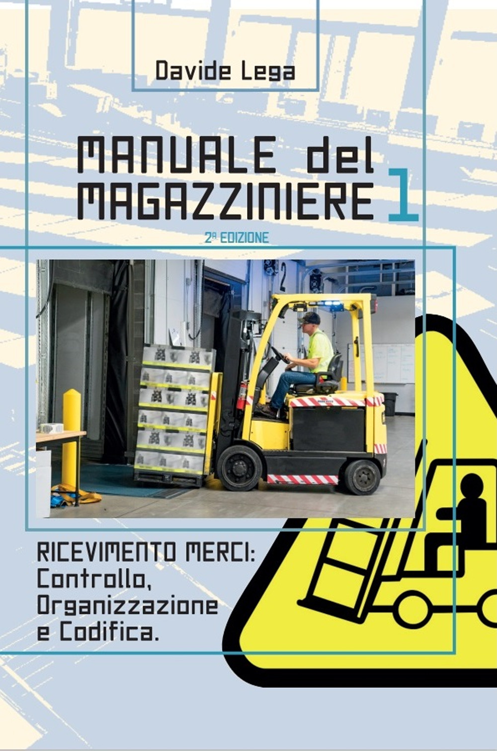 Manuale del magazziniere. Vol. 1: Ricevimento merci: controllo, organizzazione e codifica