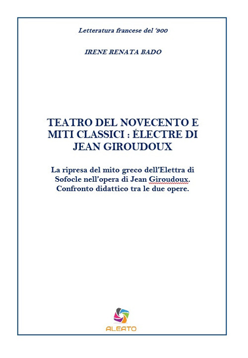 Teatro del Novecento e miti classici: Électre di Jean Giraudoux. La ripresa del mito greco dell’Elettra di Sofocle nell’opera di Jean Giraudoux. Confronto didattico tra le due opere
