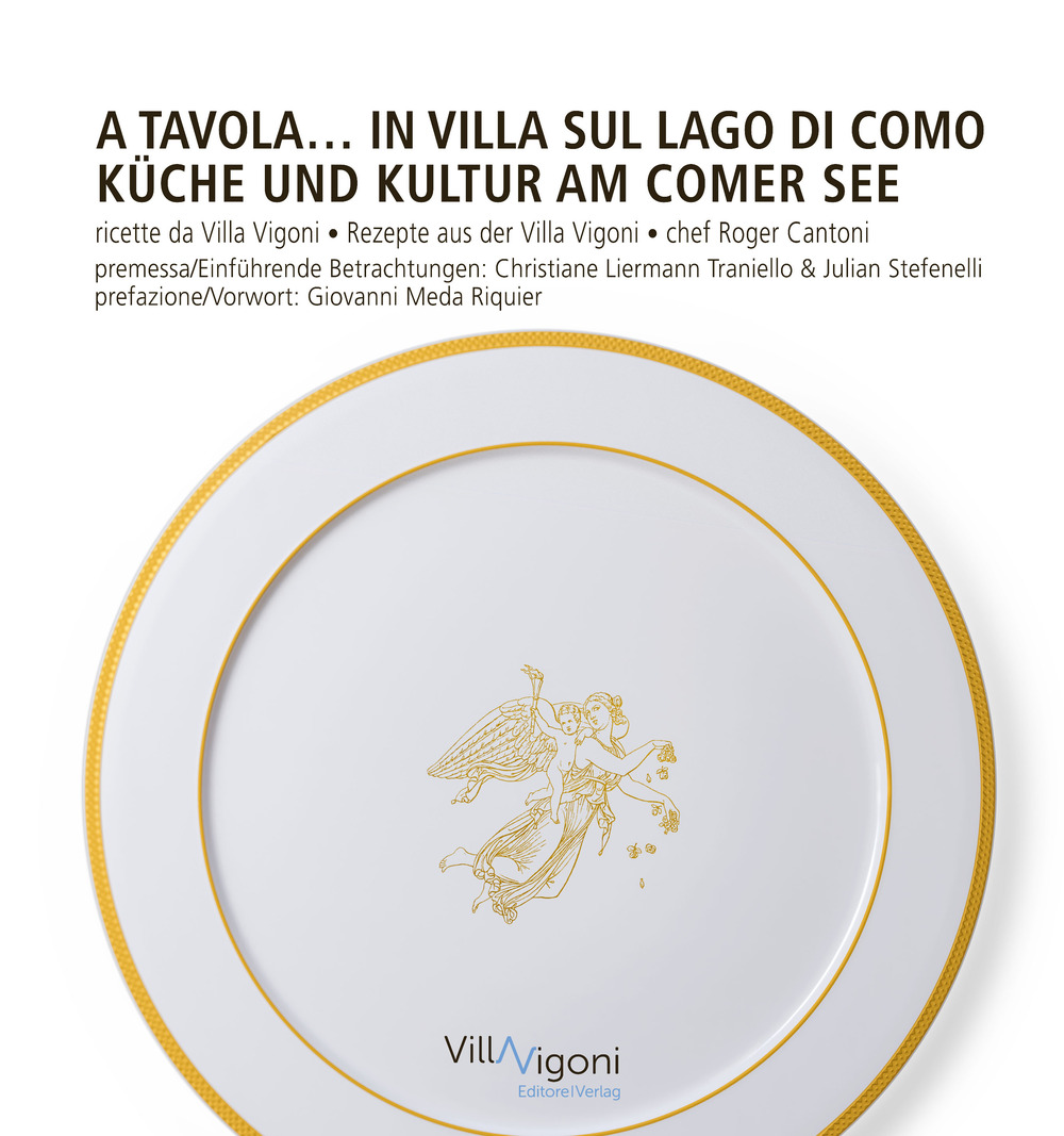 A tavola in Villa sul Lago di Como. Ricette da Villa Vigoni di Roger Cantoni-Küche und Kultur am Comer See. Rezepte aus der Villa Vigoni von Roger Cantoni